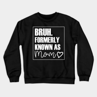 Mothers Day Bruh Mom Heart design Crewneck Sweatshirt